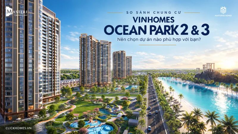 So sánh các chung cư tại Vinhomes Ocean Park 2 và 3 - Ocean City: Dự án nào phù hợp với bạn?